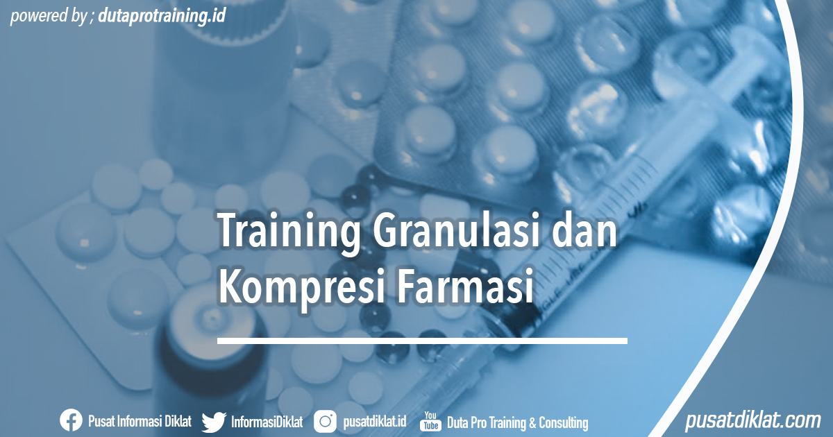 Informasi Jadwal Training Training Granulasi dan Kompresi Farmasi Diklat SDM Jogja Jakarta Bandung Bali Surabaya Tahun Ini